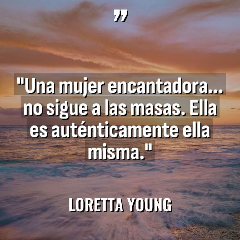 «Una mujer encantadora… no sigue a las masas. Ella es... - Loretta Young Citas