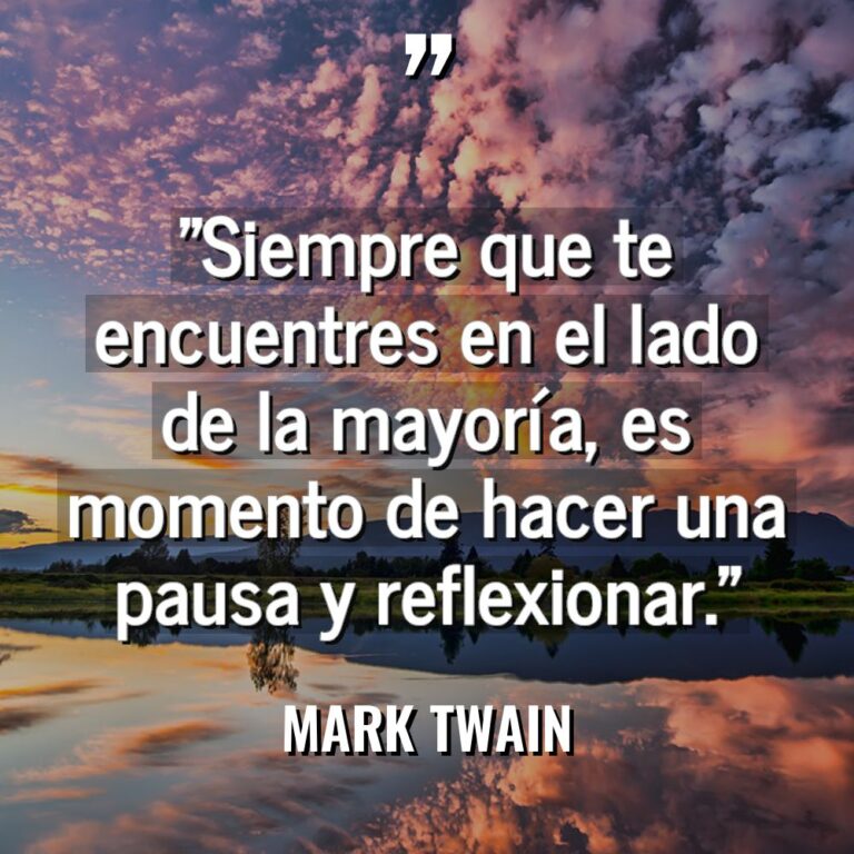 «Siempre que te encuentres en el lado de la mayoría,... - Mark Twain Citas