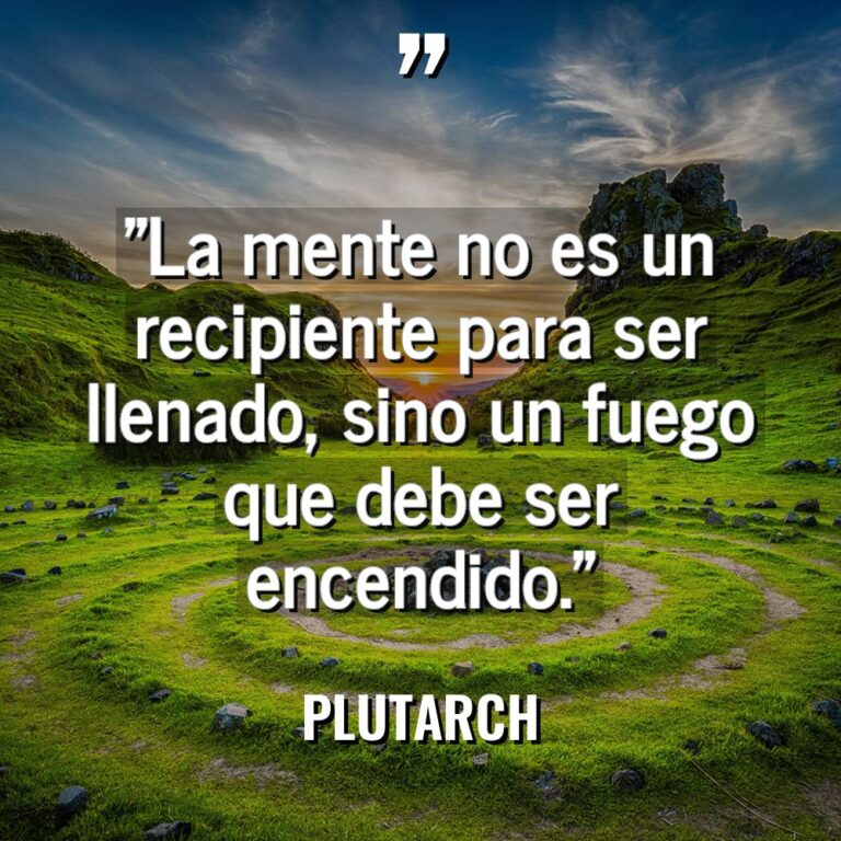 «La mente no es un recipiente para ser llenado, sino... - Plutarch Citas