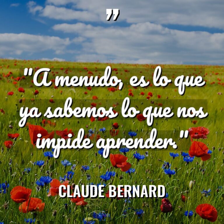 «A menudo, es lo que ya sabemos lo que nos... - Claude Bernard Citas