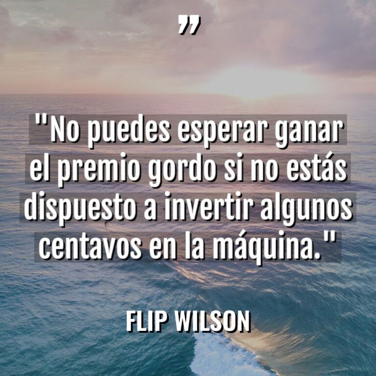 «No puedes esperar ganar el premio gordo si no estás... - Flip Wilson Citas