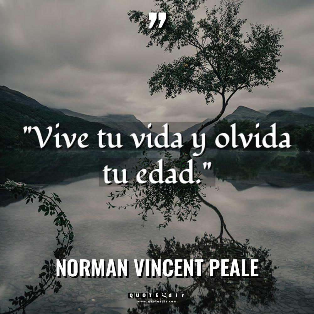 «Vive tu vida y olvida tu edad.» Warning: Undefined variable... - Norman Vincent Peale Citas