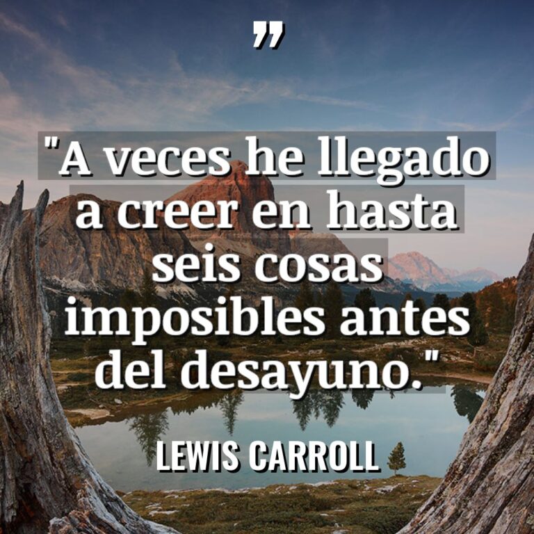 «A veces he llegado a creer en hasta seis cosas... - Lewis Carroll Citas
