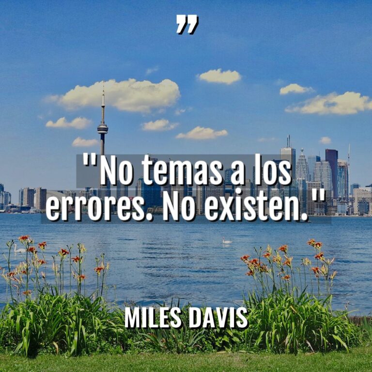 «No temas a los errores. No existen.» - Miles Davis Citas