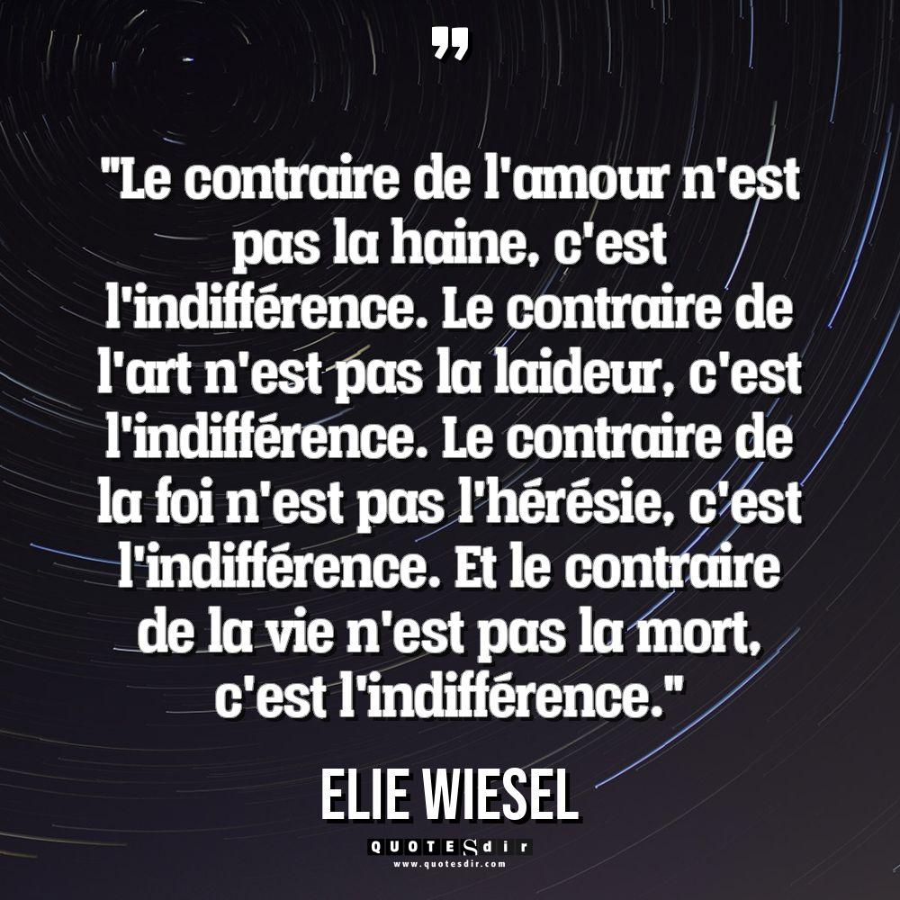 « Le contraire de l’amour n’est pas la haine, c’est l’indifférence.... - Elie Wiesel Citations