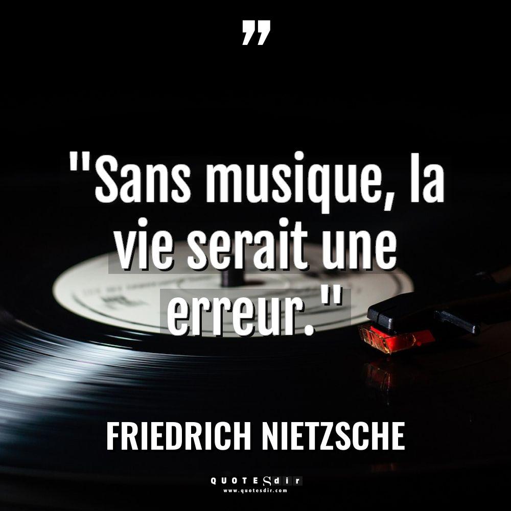 « Sans musique, la vie serait une erreur. » - Friedrich Nietzsche Citations
