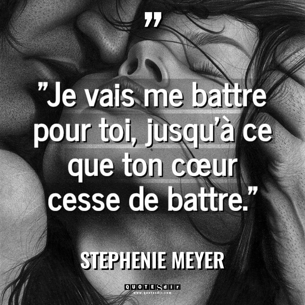 « Je vais me battre pour toi, jusqu’à ce que ton... - Stephenie Meyer Citations