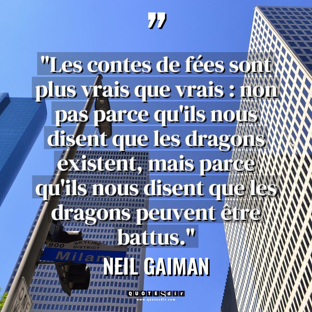 « Les contes de fées sont plus vrais que vrais :... - Neil Gaiman Citations