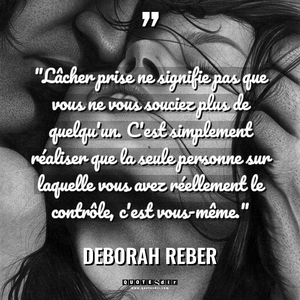 « Lâcher prise ne signifie pas que vous ne vous souciez... - Deborah Reber Citations