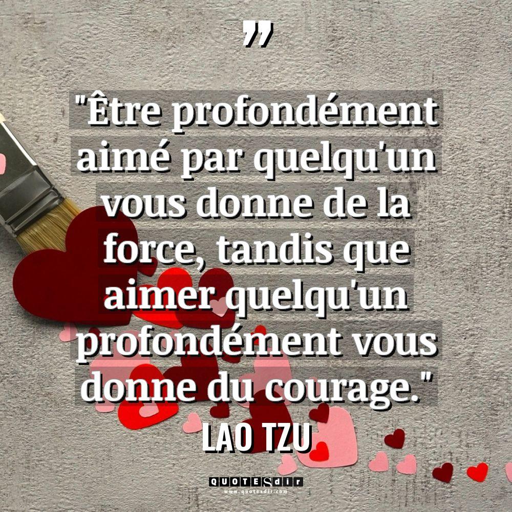 Citations - Lao Tzu - « Être profondément aimé par quelqu’un vous donne de la force,... « Être profondément aimé par quelqu’un vous donne de la force,... - Lao Tzu Citations