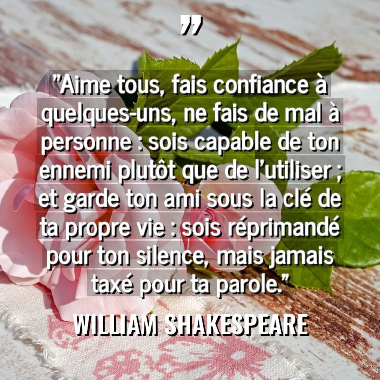 « Aime tous, fais confiance à quelques-uns, ne fais de mal... - William Shakespeare Citations