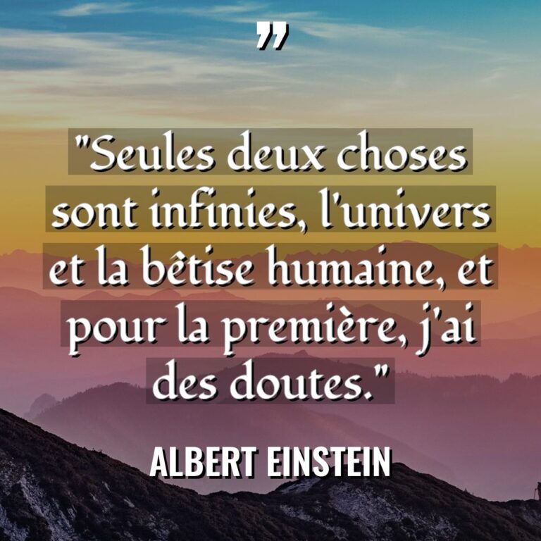 « Seules deux choses sont infinies, l’univers et la bêtise humaine,... - Albert Einstein Citations
