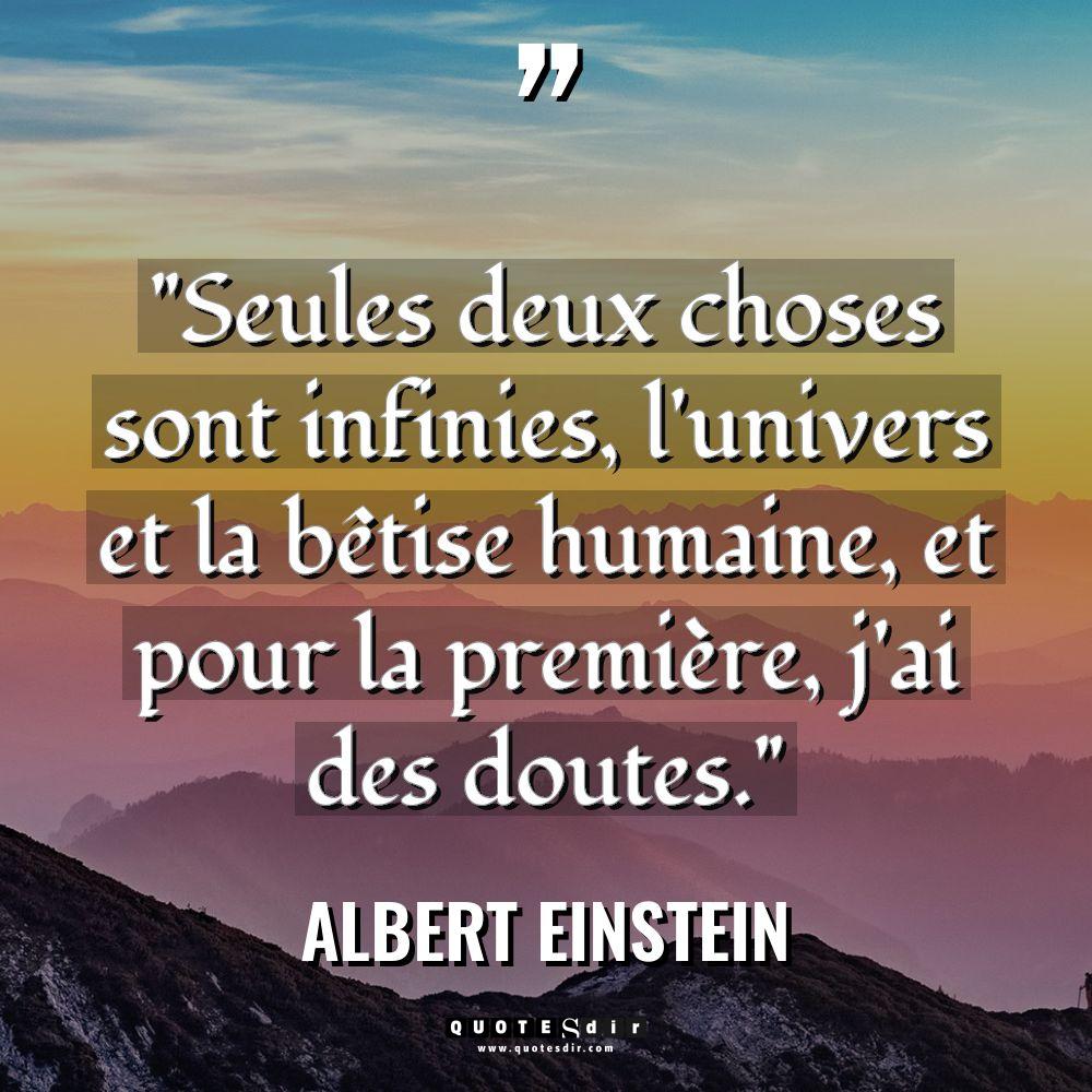 « Seules deux choses sont infinies, l’univers et la bêtise humaine,... - Albert Einstein Citations
