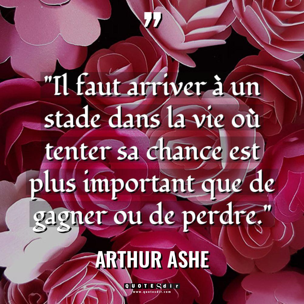 « Il faut arriver à un stade dans la vie où... - Arthur Ashe Citations