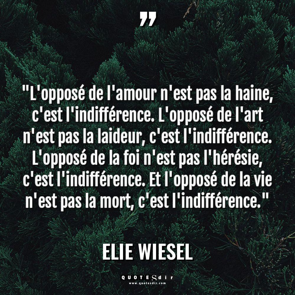 Citations - Elie Wiesel - « L’opposé de l’amour n’est pas la haine, c’est l’indifférence. L’opposé... « L’opposé de l’amour n’est pas la haine, c’est l’indifférence. L’opposé... - Elie Wiesel Citations