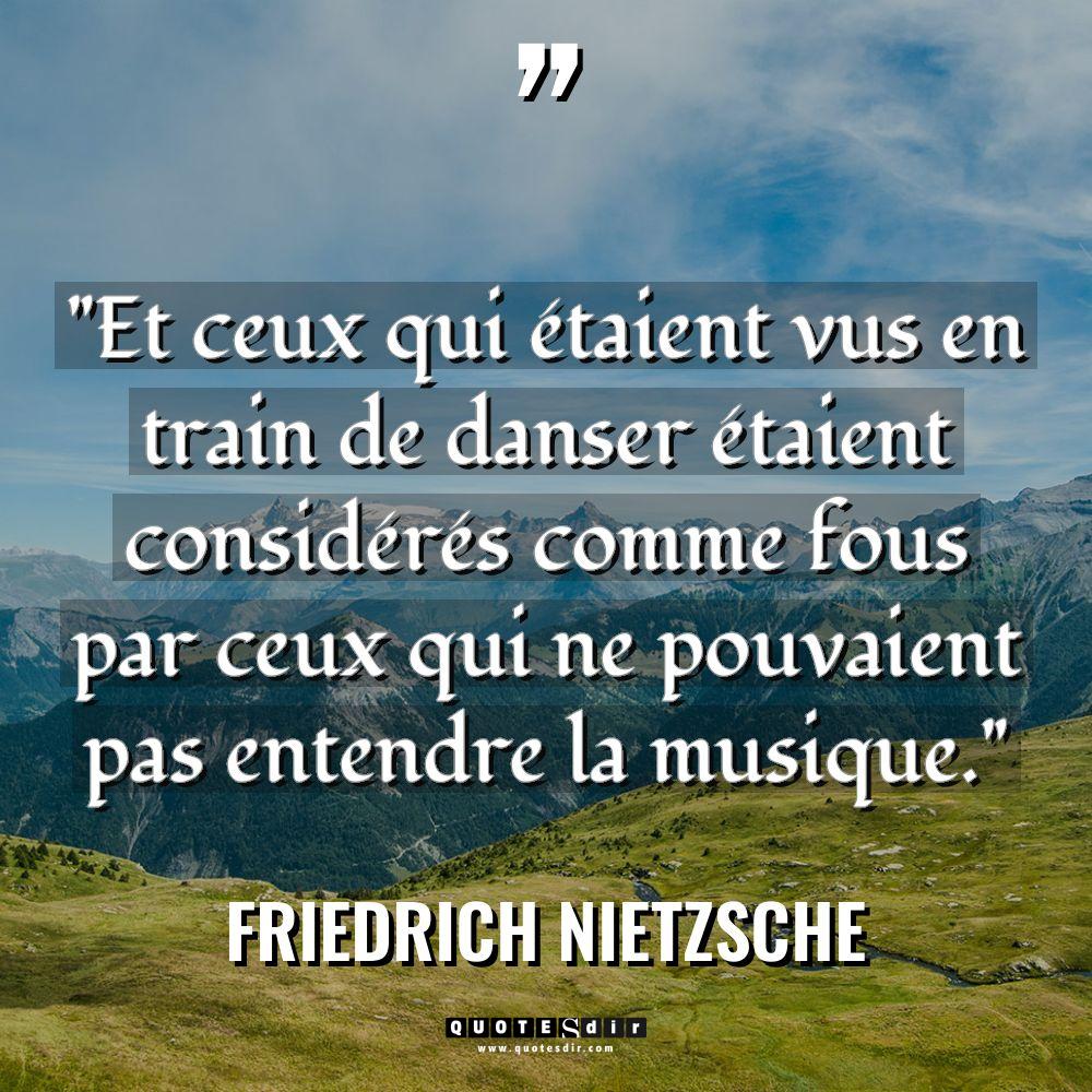Citations - Friedrich Nietzsche - « Et ceux qui étaient vus en train de danser étaient... « Et ceux qui étaient vus en train de danser étaient... - Friedrich Nietzsche Citations