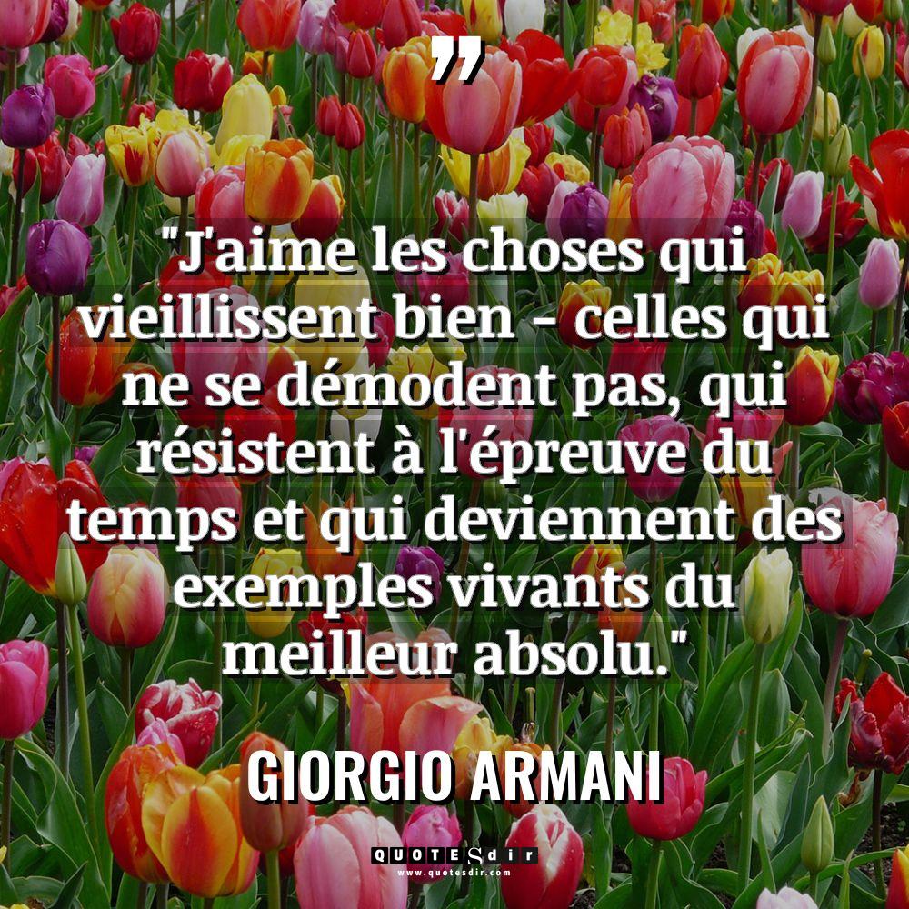 « J’aime les choses qui vieillissent bien – celles qui ne... - Giorgio Armani Citations