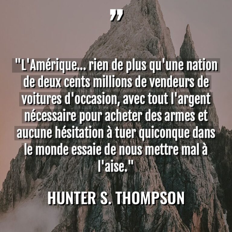 « L’Amérique… rien de plus qu’une nation de deux cents millions... - Hunter S. Thompson Citations