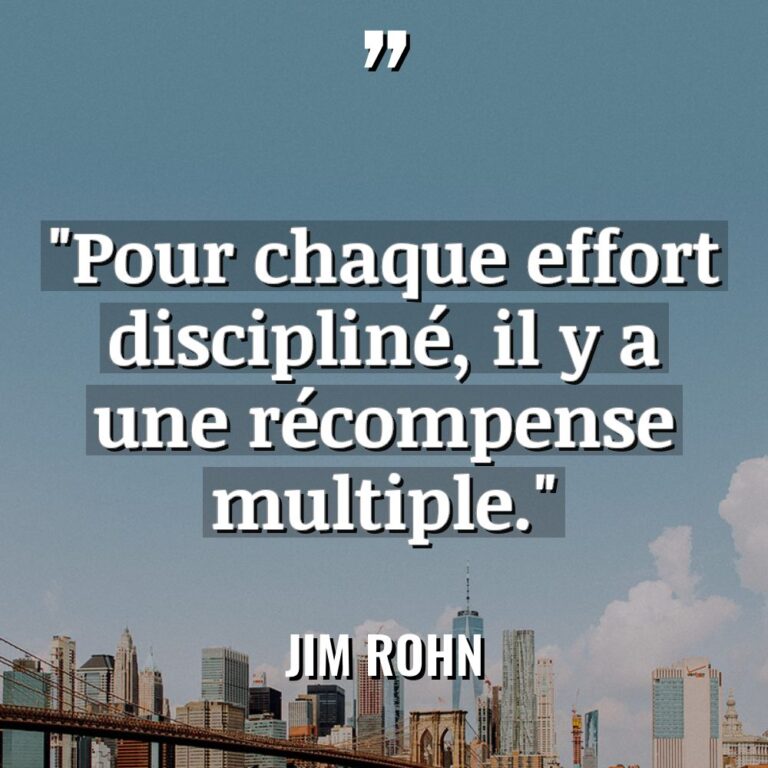 « Pour chaque effort discipliné, il y a une récompense multiple. » - Jim Rohn Citations