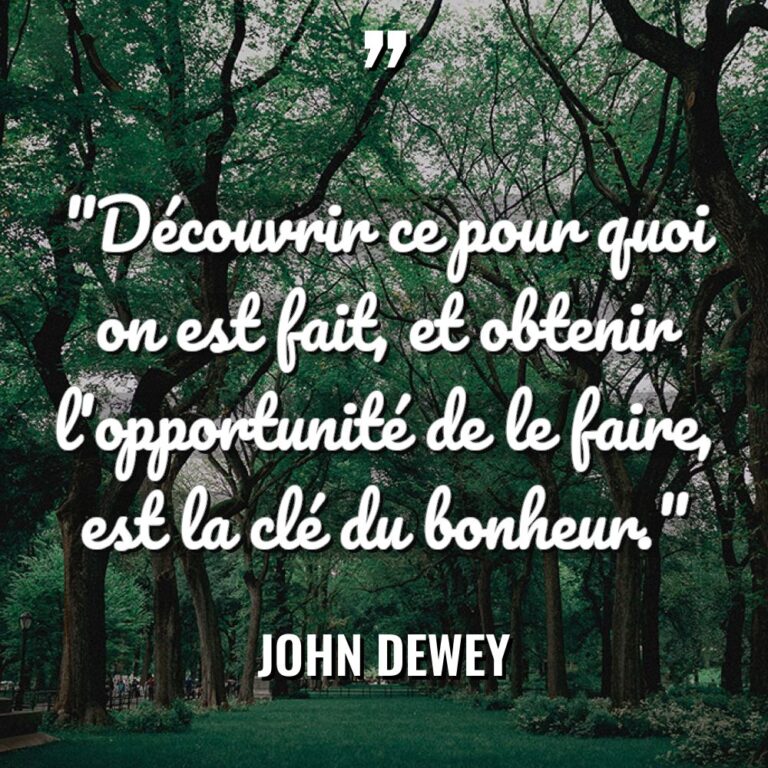 « Découvrir ce pour quoi on est fait, et obtenir l’opportunité... - John Dewey Citations