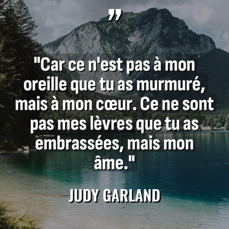 « Car ce n’est pas à mon oreille que tu as... - Judy Garland Citations