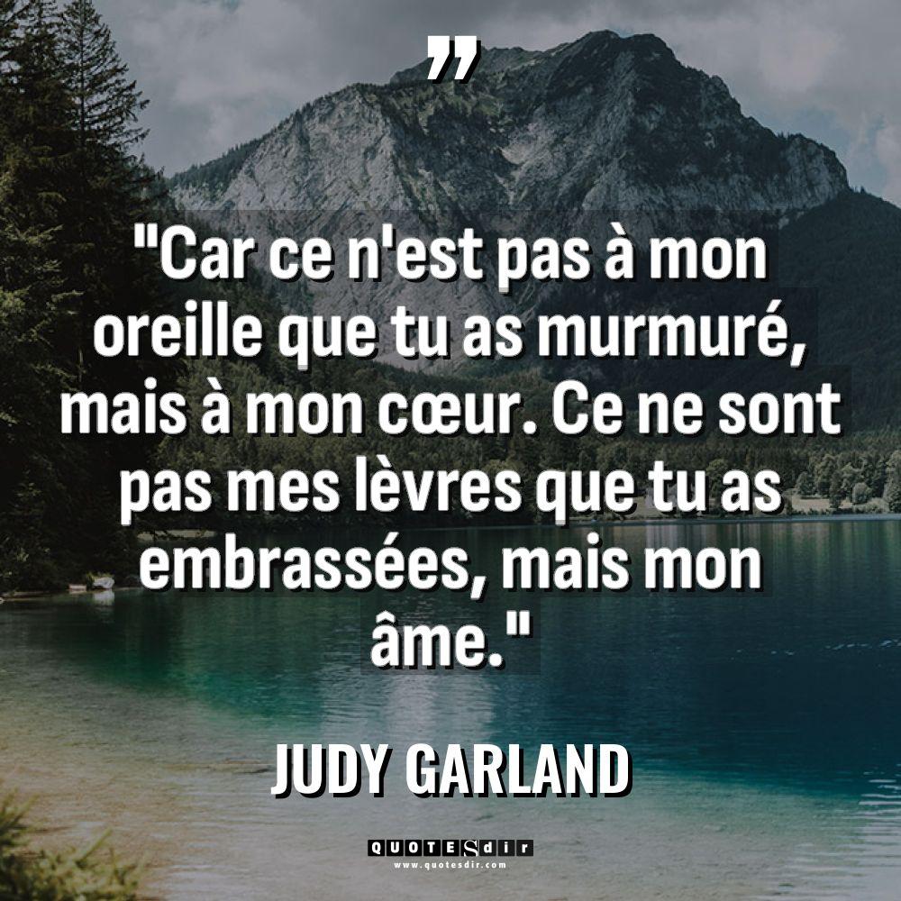 « Car ce n’est pas à mon oreille que tu as... - Judy Garland Citations