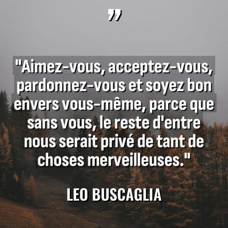« Aimez-vous, acceptez-vous, pardonnez-vous et soyez bon envers vous-même, parce que... - Leo Buscaglia Citations