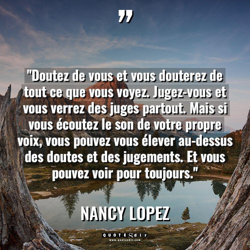 Citations - Nancy Lopez - « Doutez de vous et vous douterez de tout ce que... « Doutez de vous et vous douterez de tout ce que... - Nancy Lopez Citations