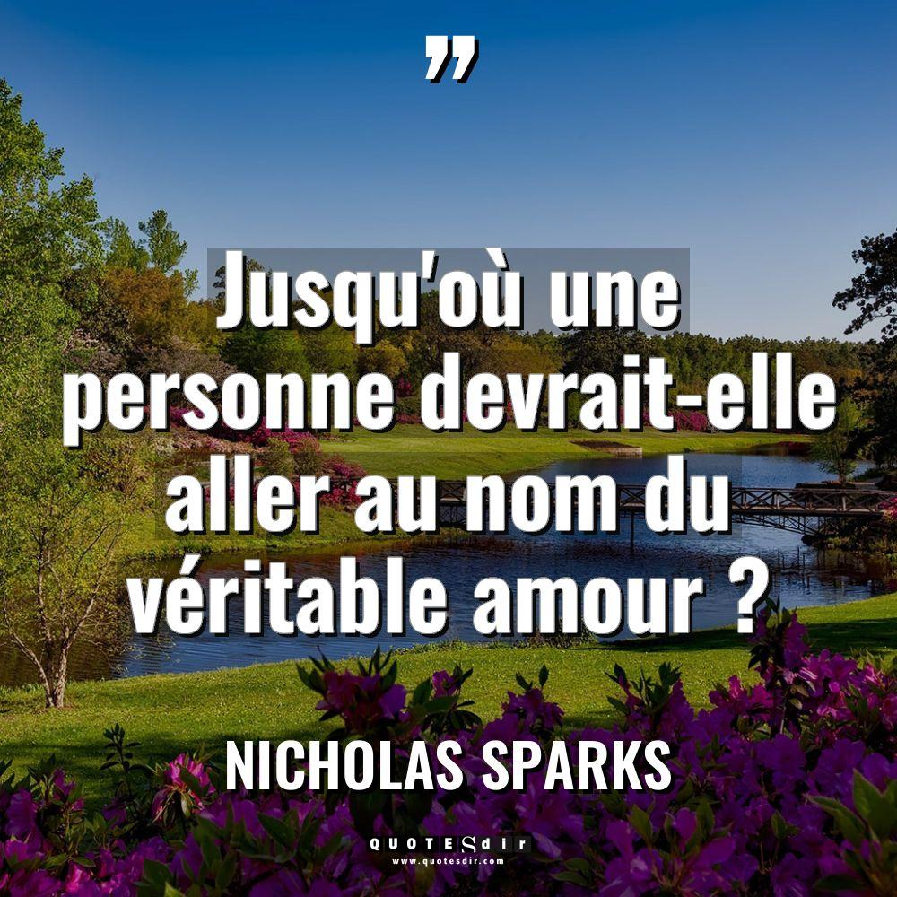 « Jusqu’où une personne devrait-elle aller au nom du véritable amour... - Nicholas Sparks Citations