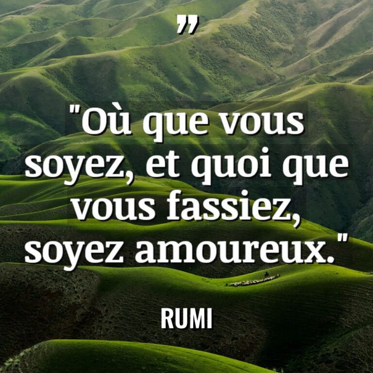 « Où que vous soyez, et quoi que vous fassiez, soyez... - Rumi Citations