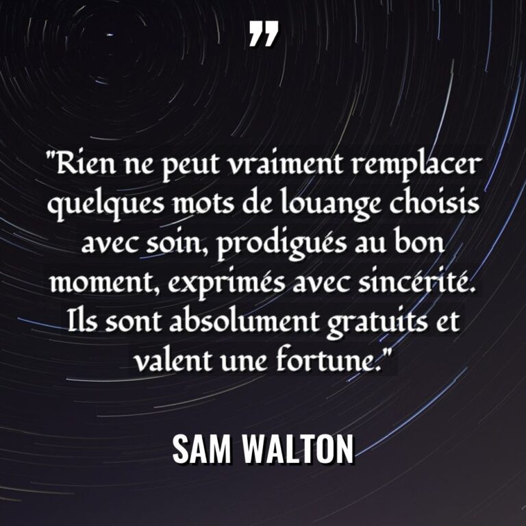 « Rien ne peut vraiment remplacer quelques mots de louange choisis... - Sam Walton Citations