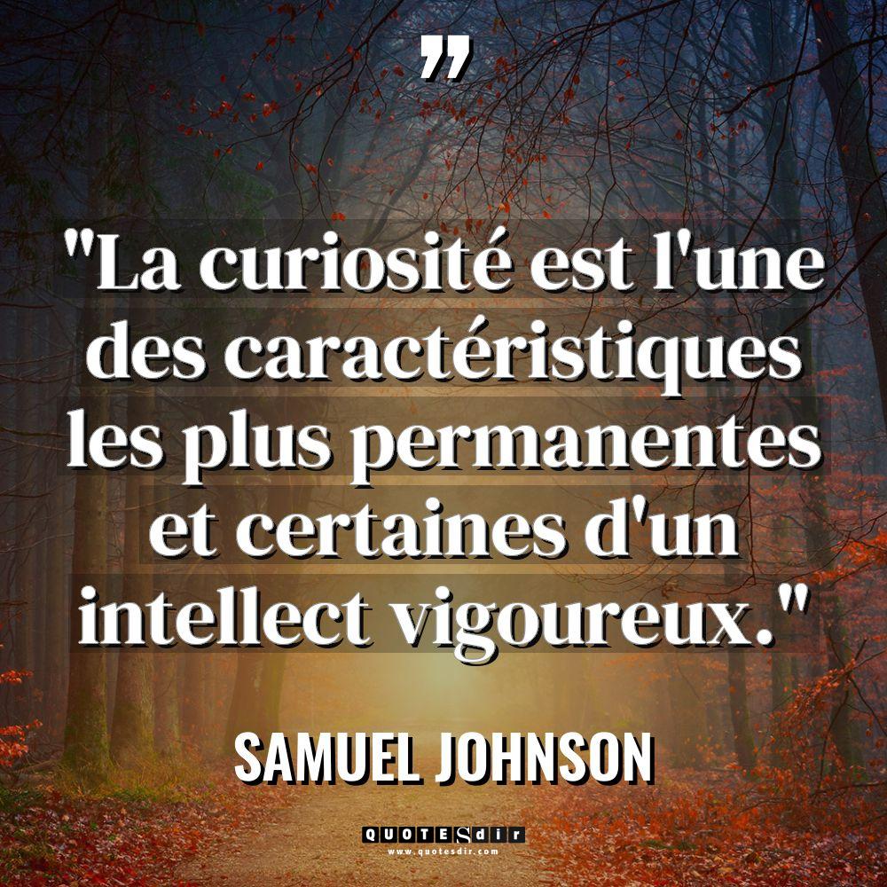 « La curiosité est l’une des caractéristiques les plus permanentes et... - Samuel Johnson Citations