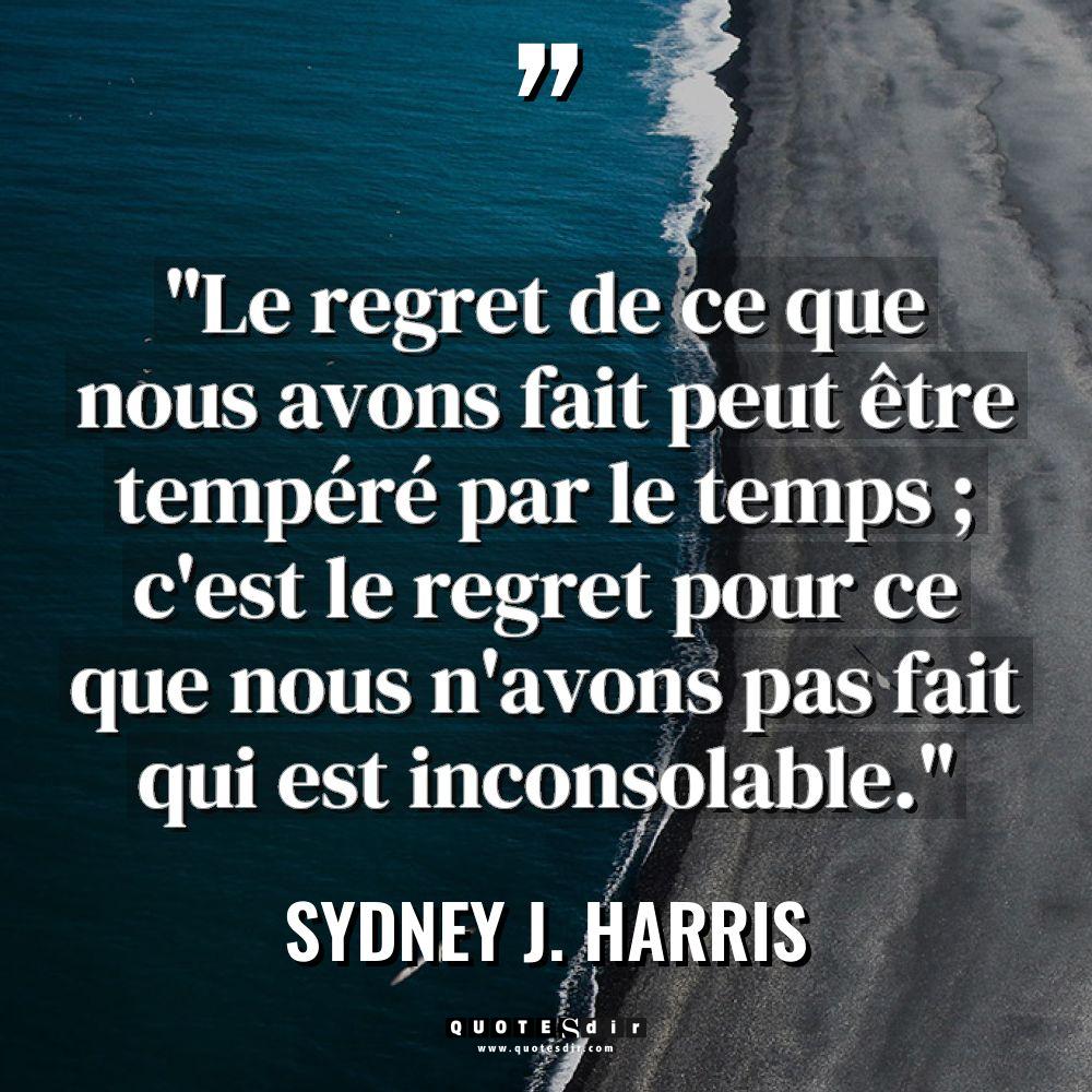 « Le regret de ce que nous avons fait peut être... - Sydney J. Harris Citations