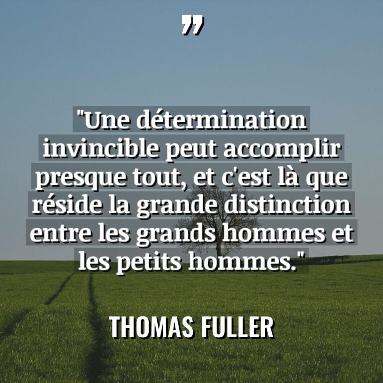 Citations - Thomas Fuller - « Une détermination invincible peut accomplir presque tout, et c’est là... « Une détermination invincible peut accomplir presque tout, et c’est là... - Thomas Fuller Citations