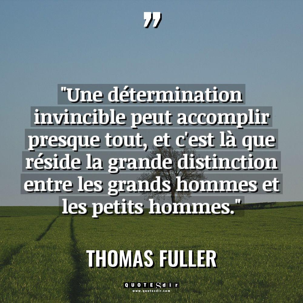 Citations - Thomas Fuller - « Une détermination invincible peut accomplir presque tout, et c’est là... « Une détermination invincible peut accomplir presque tout, et c’est là... - Thomas Fuller Citations