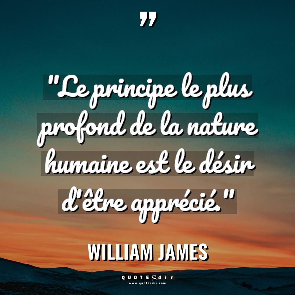« Le principe le plus profond de la nature humaine est... - William James Citations