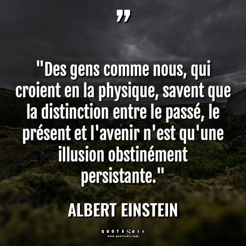 Citations - Albert Einstein - « Des gens comme nous, qui croient en la physique, savent... « Des gens comme nous, qui croient en la physique, savent... - Albert Einstein Citations
