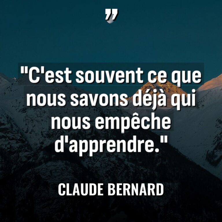 Citations - Claude Bernard - « C’est souvent ce que nous savons déjà qui nous empêche... « C’est souvent ce que nous savons déjà qui nous empêche... - Claude Bernard Citations