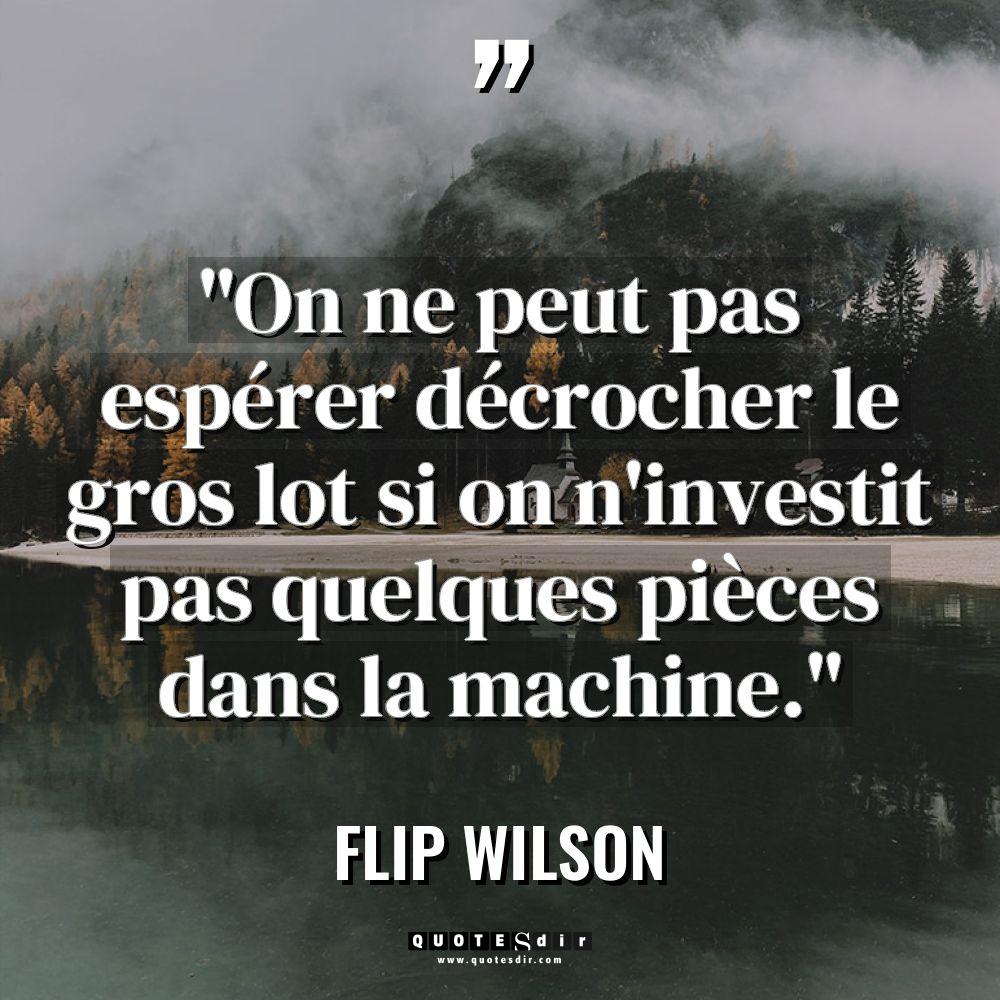 Citations - Flip Wilson - « On ne peut pas espérer décrocher le gros lot si... « On ne peut pas espérer décrocher le gros lot si... - Flip Wilson Citations