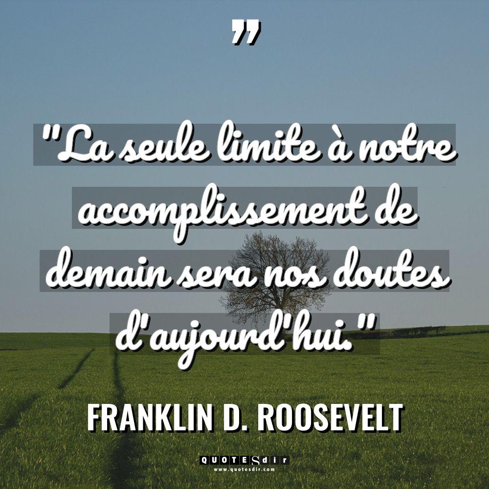 « La seule limite à notre accomplissement de demain sera nos... - Franklin D. Roosevelt Citations