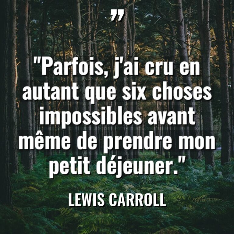 « Parfois, j’ai cru en autant que six choses impossibles avant... - Lewis Carroll Citations
