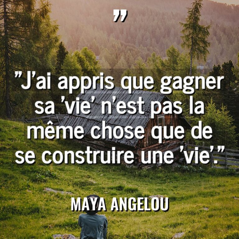 « J’ai appris que gagner sa ‘vie’ n’est pas la même... - Maya Angelou Citations