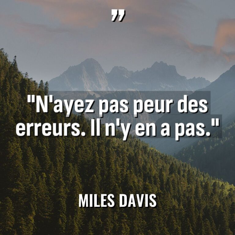 « N’ayez pas peur des erreurs. Il n’y en a pas. » - Miles Davis Citations
