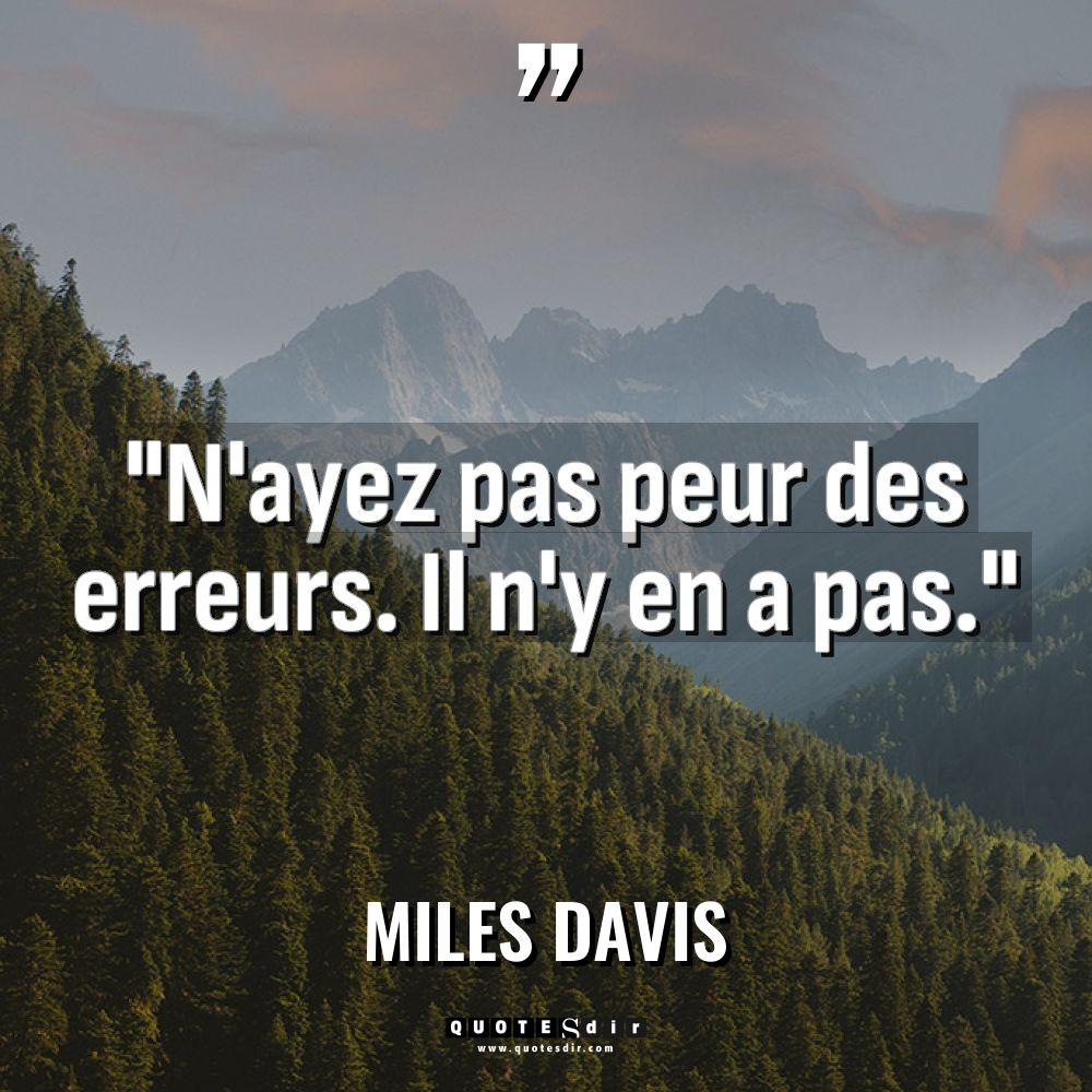 « N’ayez pas peur des erreurs. Il n’y en a pas. »... - Miles Davis Citations
