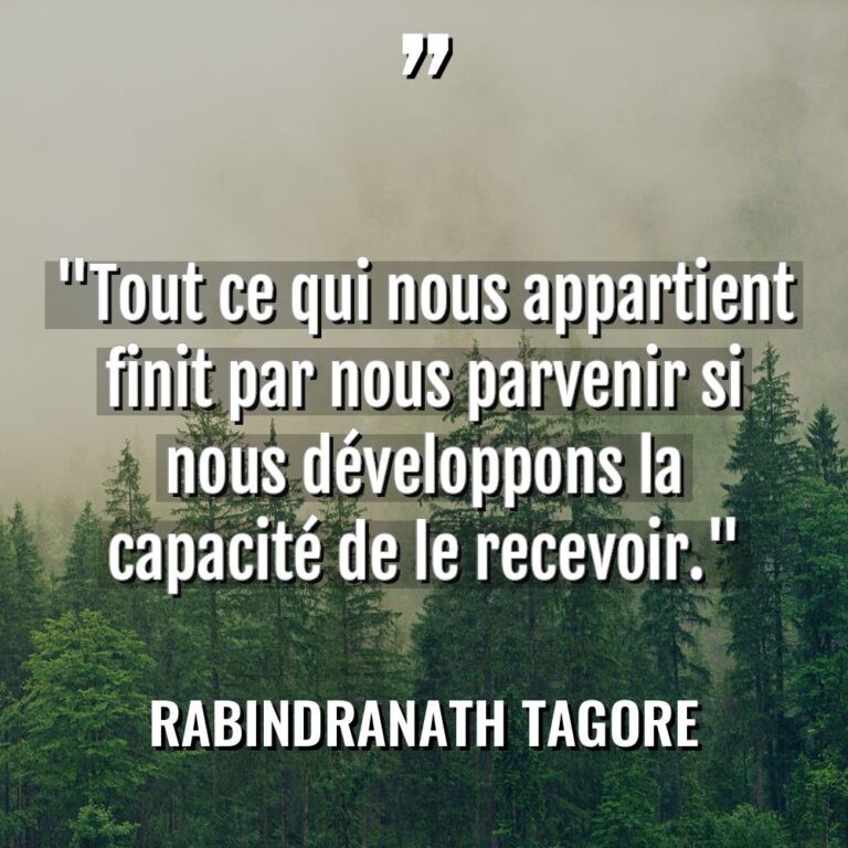 « Tout ce qui nous appartient finit par nous parvenir si... - Rabindranath Tagore Citations