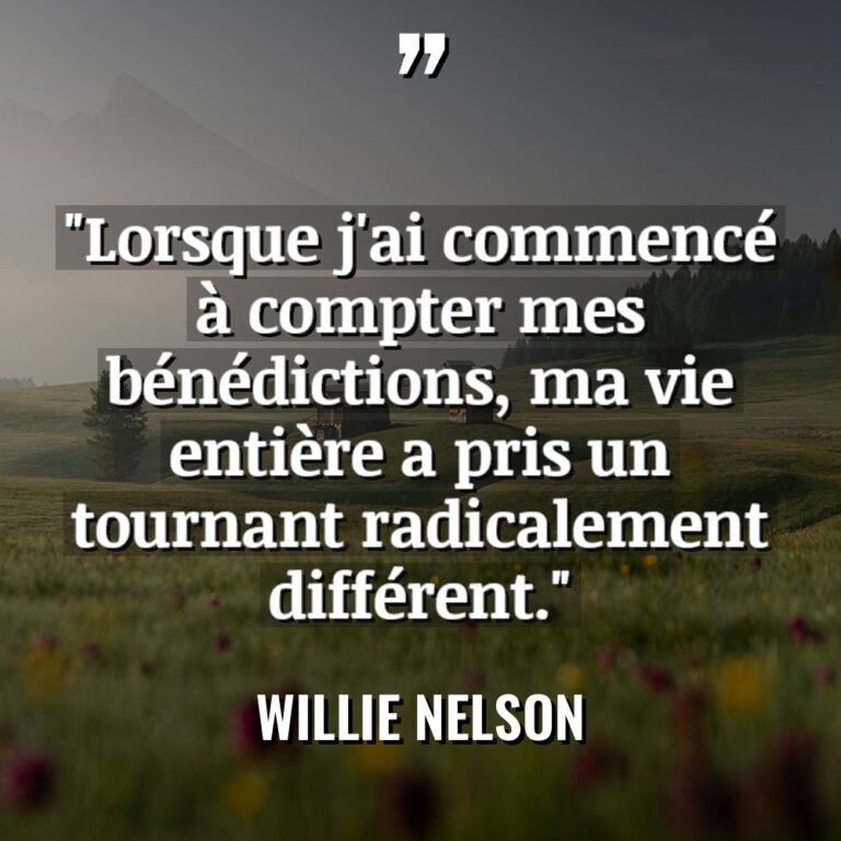 « Lorsque j’ai commencé à compter mes bénédictions, ma vie entière... - Willie Nelson Citations