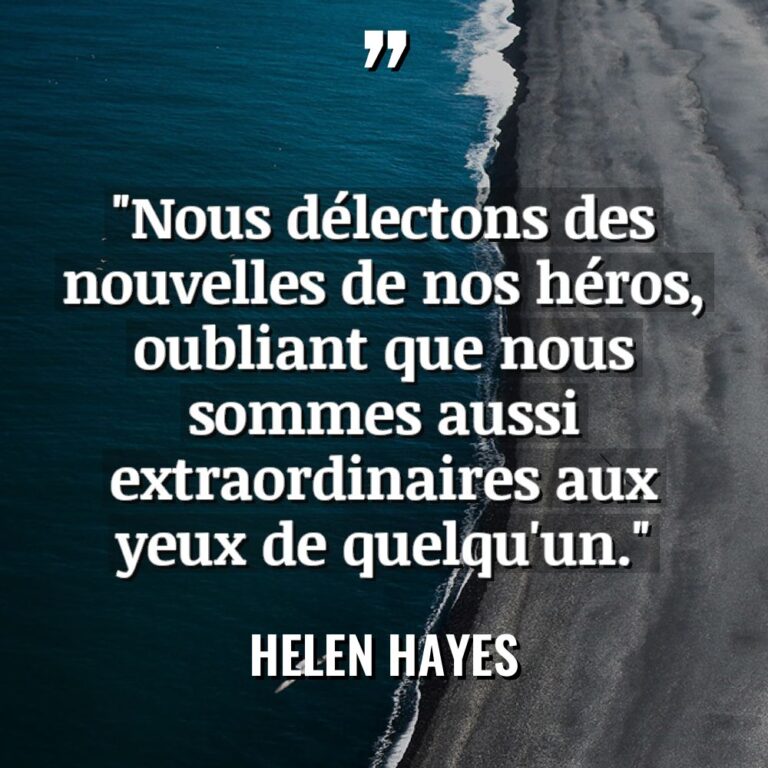 « Nous délectons des nouvelles de nos héros, oubliant que nous... - Helen Hayes Citations