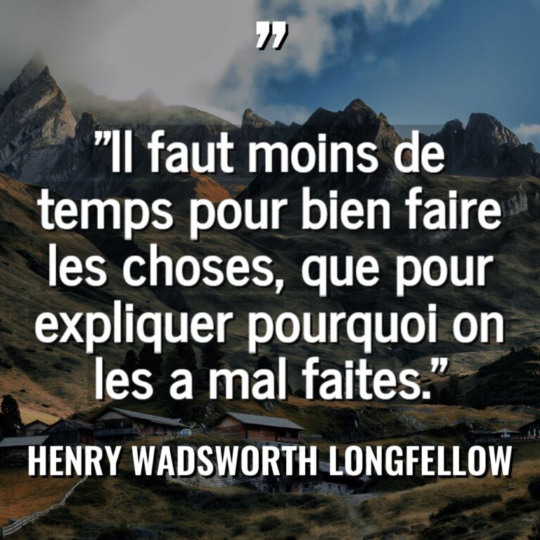 Citations - Henry Wadsworth Longfellow - « Il faut moins de temps pour bien faire les choses,... « Il faut moins de temps pour bien faire les choses,... - Henry Wadsworth Longfellow Citations