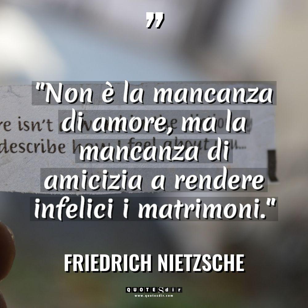 “Non è la mancanza di amore, ma la mancanza di... - Friedrich Nietzsche Citazioni