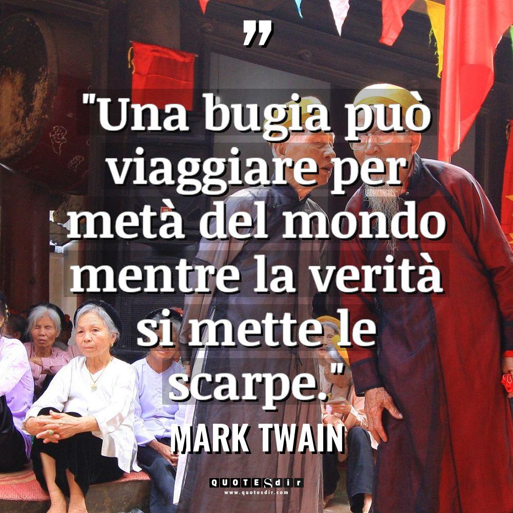 “Una bugia può viaggiare per metà del mondo mentre la... - Mark Twain Citazioni